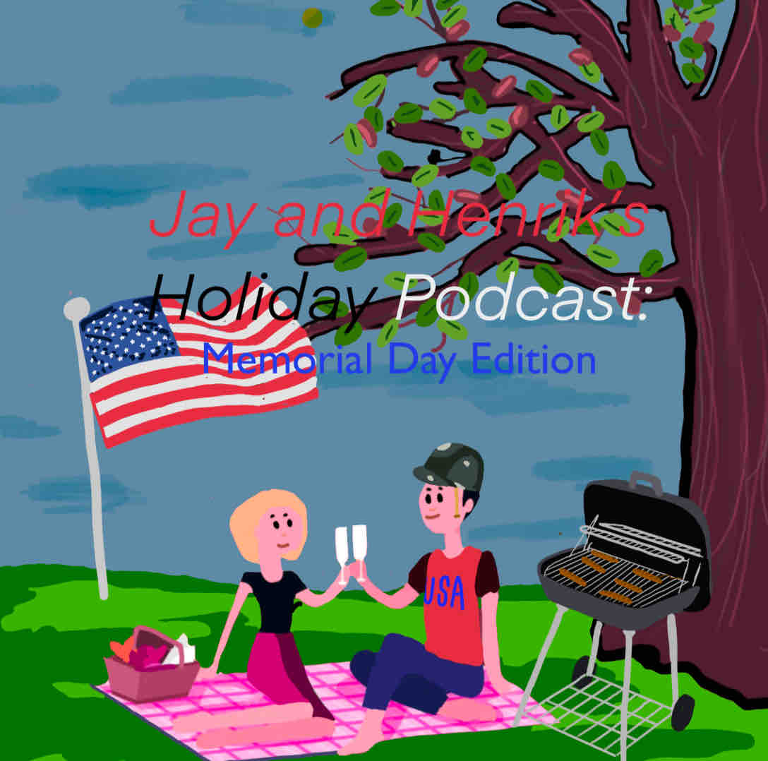 Jay and Henrik’s Holiday Podcast: Memorial Day Edition